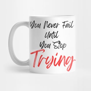 You Never Fail Until You Stop Trying Mug